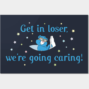 Get in Loser, We're Going Caring Posters and Art